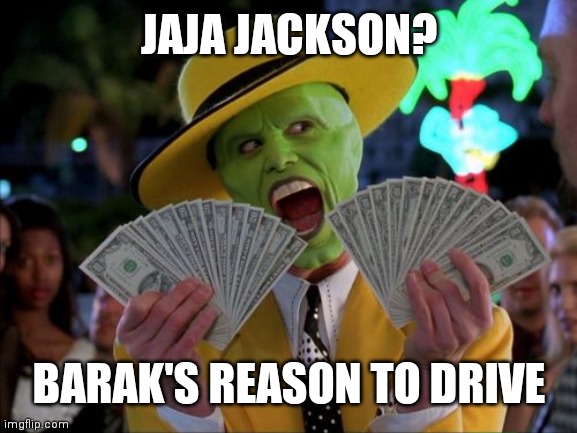 Jim Carrey Money | JAJA JACKSON? BARAK'S REASON TO DRIVE | image tagged in memes,money money | made w/ Imgflip meme maker