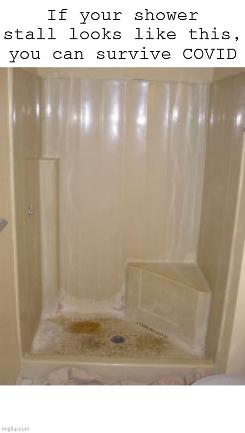 If your shower stall looks like this, you can survive COVID; COVELL BELLAMY III | image tagged in dirty shower you can survive covid | made w/ Imgflip meme maker