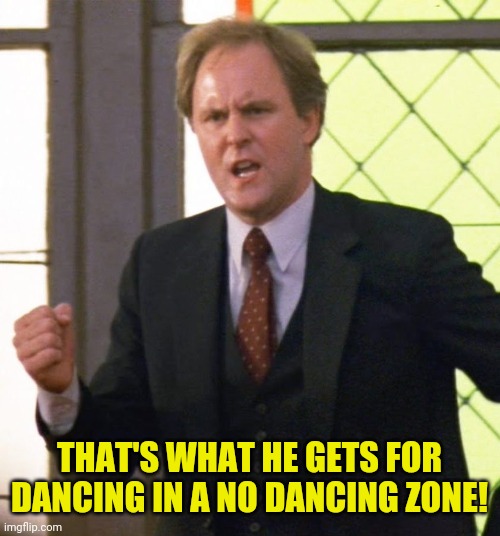 THAT'S WHAT HE GETS FOR DANCING IN A NO DANCING ZONE! | made w/ Imgflip meme maker