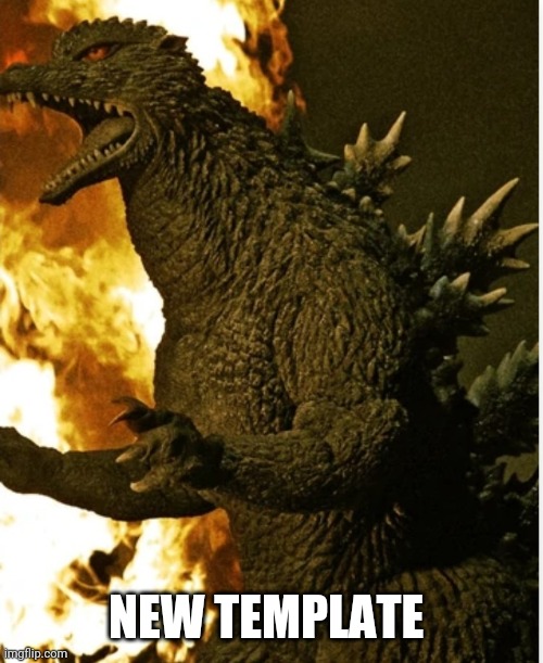 NEW TEMPLATE | image tagged in godzilla final wars | made w/ Imgflip meme maker