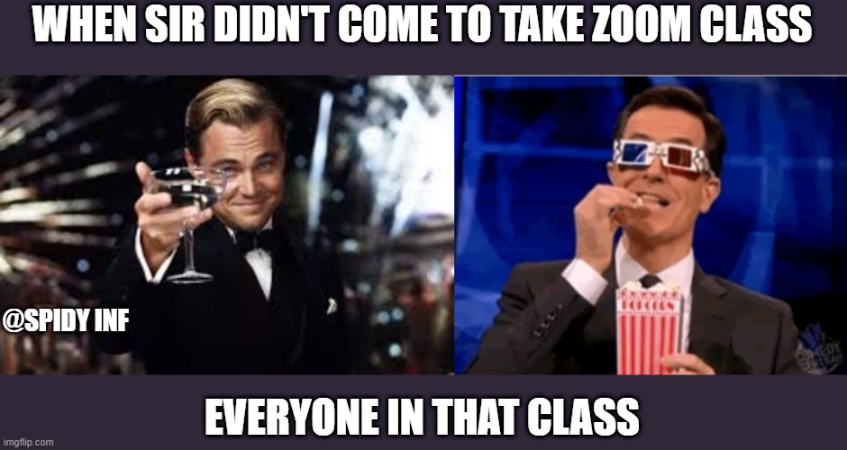 WHEN SIR DIDN'T COME TO TAKE ZOOM CLASS; @SPIDY INF; EVERYONE IN THAT CLASS | image tagged in enjoy your herpes | made w/ Imgflip meme maker