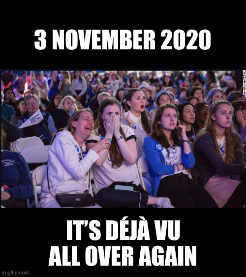 3 November 2020 — a great day in history! | 3 NOVEMBER 2020; IT’S DÉJÀ VU ALL OVER AGAIN | image tagged in president trump,donald trump,trump,joe biden,democrat party,election 2020 | made w/ Imgflip meme maker