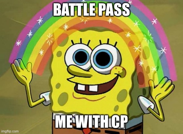Battle pass cod | BATTLE PASS; ME WITH CP | image tagged in memes,imagination spongebob | made w/ Imgflip meme maker