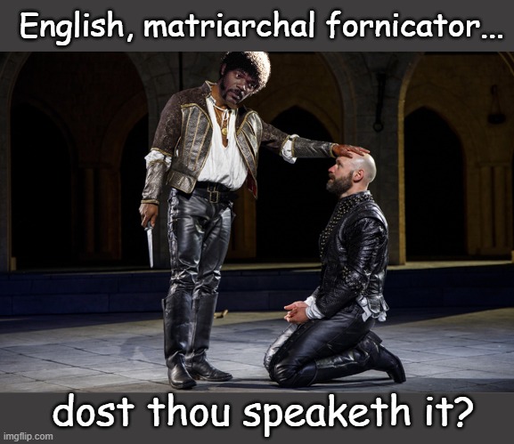 Pulp Friction | English, matriarchal fornicator... dost thou speaketh it? | image tagged in samuel l jackson,pulp fiction | made w/ Imgflip meme maker