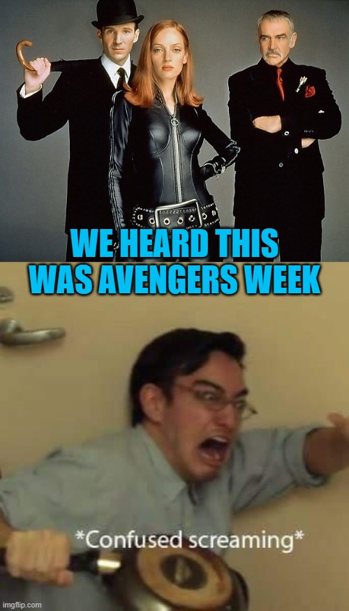 They came all the way from 1998 | WE HEARD THIS WAS AVENGERS WEEK | image tagged in filthy frank confused scream,memes,avengers 1998,avengers week | made w/ Imgflip meme maker