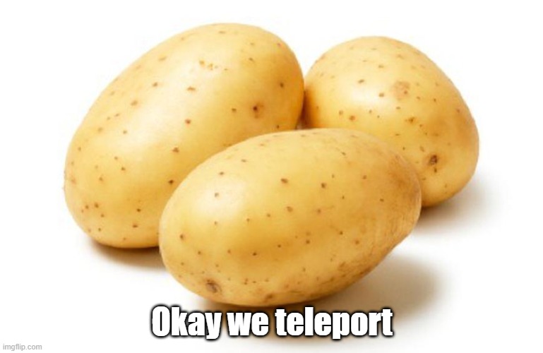 Okay we teleport | Okay we teleport | image tagged in nonsense | made w/ Imgflip meme maker