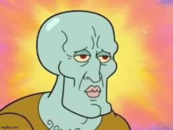 Handsome Squidward | image tagged in handsome squidward | made w/ Imgflip meme maker