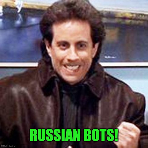 Seinfeld Newman | RUSSIAN BOTS! | image tagged in seinfeld newman | made w/ Imgflip meme maker