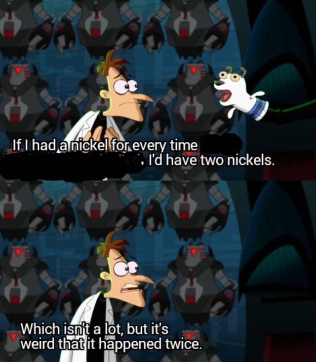 had a nickel for every time... i’d have 2 nickels Blank Meme Template
