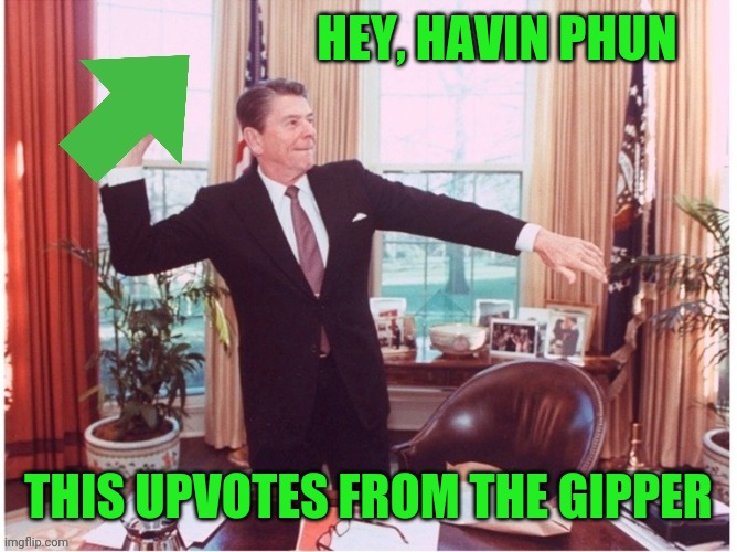 Ronald Reagan Tossing An Upvote | HEY, HAVIN PHUN THIS UPVOTES FROM THE GIPPER | image tagged in ronald reagan tossing an upvote | made w/ Imgflip meme maker