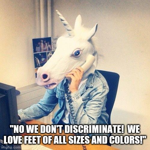 "Uni-Corn Incorporated.  We love feet!" | "NO WE DON'T DISCRIMINATE!  WE LOVE FEET OF ALL SIZES AND COLORS!" | image tagged in unicorn,love,feet,colors,size matters | made w/ Imgflip meme maker