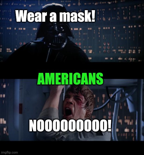 Masks | Wear a mask! AMERICANS; NOOOOOOOOO! | image tagged in memes,star wars no | made w/ Imgflip meme maker