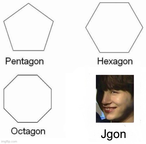 This is not related to me but ye you can post any type of meme | Jgon | image tagged in memes,pentagon hexagon octagon | made w/ Imgflip meme maker