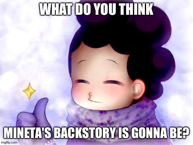 IF THEY DON'T REVEAL IT I SWEAR | WHAT DO YOU THINK; MINETA'S BACKSTORY IS GONNA BE? | image tagged in mineta approves | made w/ Imgflip meme maker