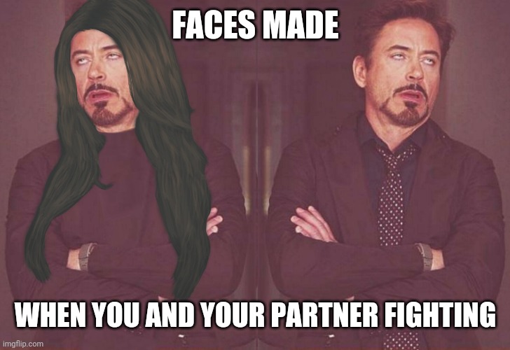 Yep | FACES MADE; WHEN YOU AND YOUR PARTNER FIGHTING | image tagged in face you make robert downey jr,mad,fight,funny,memes | made w/ Imgflip meme maker