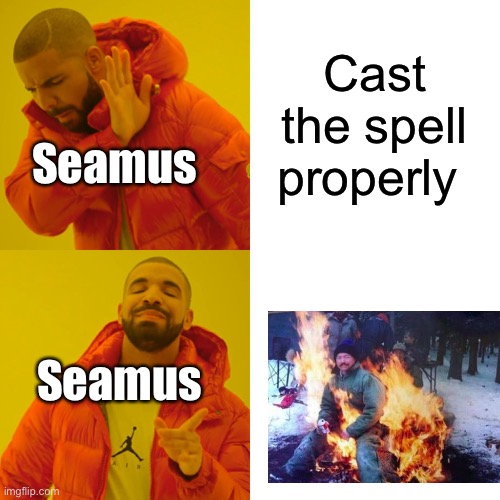 Drake Hotline Bling | Cast the spell properly; Seamus; Seamus | image tagged in memes,drake hotline bling | made w/ Imgflip meme maker