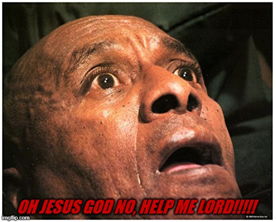 OH JESUS GOD NO, HELP ME LORD!!!!! | made w/ Imgflip meme maker