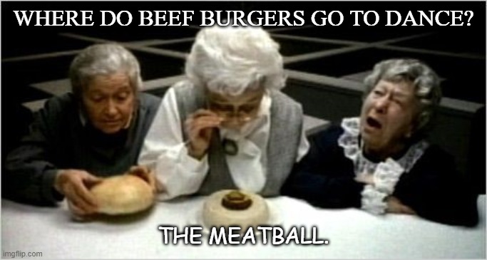 Daily Bad Dad Joke September 8 2020 | WHERE DO BEEF BURGERS GO TO DANCE? THE MEATBALL. | image tagged in where's the beef | made w/ Imgflip meme maker
