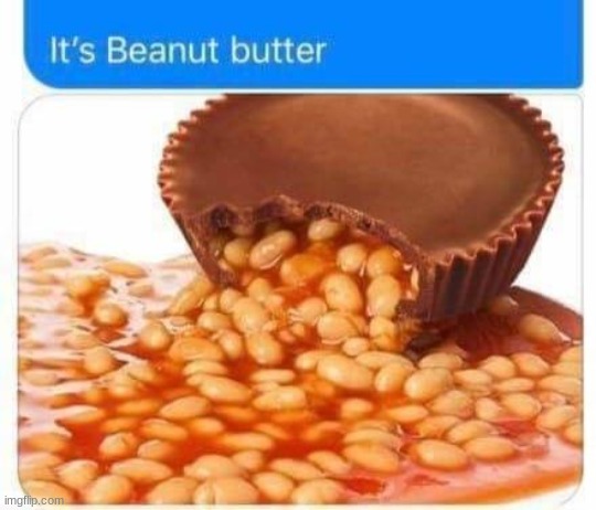 Beanut butter | image tagged in beanut butter | made w/ Imgflip meme maker