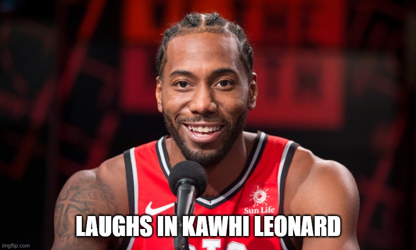 Add a subtitle to it | LAUGHS IN KAWHI LEONARD | image tagged in basketball,first world problems,kawaii,nba | made w/ Imgflip meme maker
