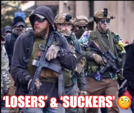Armed Pro-Trump Extremists: ’Losers & Suckers’ | ‘LOSERS’ & ‘SUCKERS’ 🧐 | image tagged in trump supporters,losers and suckers,donald trump,basket of deplorables,maga,extremist | made w/ Imgflip meme maker