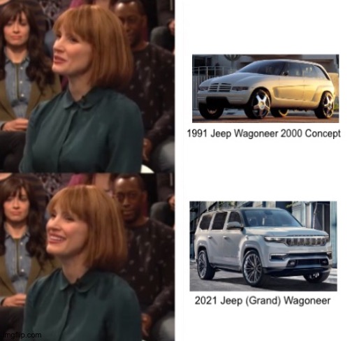 Well, with the new Jeep Grand Wagoneer having been unveiled for 2021... | image tagged in jessica chastain google talk | made w/ Imgflip meme maker