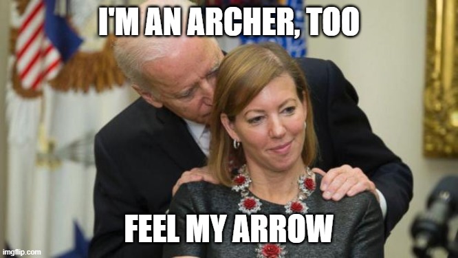 Creepy Joe Biden | I'M AN ARCHER, TOO FEEL MY ARROW | image tagged in creepy joe biden | made w/ Imgflip meme maker