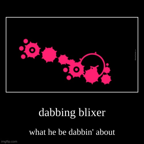 blixer be dabbed | image tagged in jsab | made w/ Imgflip demotivational maker
