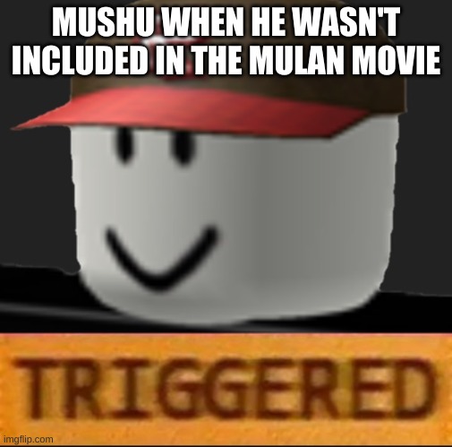 Roblox Triggered | MUSHU WHEN HE WASN'T INCLUDED IN THE MULAN MOVIE | image tagged in roblox triggered | made w/ Imgflip meme maker