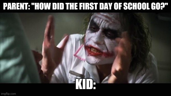 School 2.0 | PARENT: "HOW DID THE FIRST DAY OF SCHOOL GO?"; KID: | image tagged in memes,and everybody loses their minds,coronavirus,school,epic fail | made w/ Imgflip meme maker