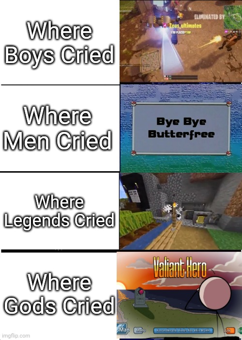 Pray for Charles, Butterfree and Water Sheep | Where Boys Cried; Where Men Cried; Where Legends Cried; Where Gods Cried | image tagged in memes,henry stickmin,minecraft,fortnite,pokemon,sad but true | made w/ Imgflip meme maker