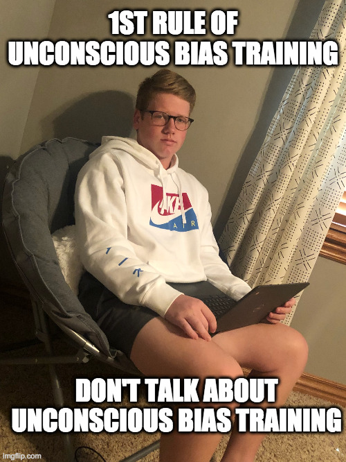 1ST RULE OF UNCONSCIOUS BIAS TRAINING; DON'T TALK ABOUT UNCONSCIOUS BIAS TRAINING | made w/ Imgflip meme maker