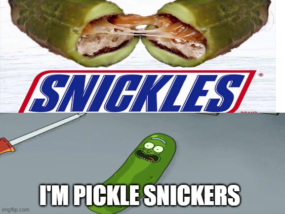 I'M PICKLE SNICKERS | image tagged in snickers,pickle rick | made w/ Imgflip meme maker
