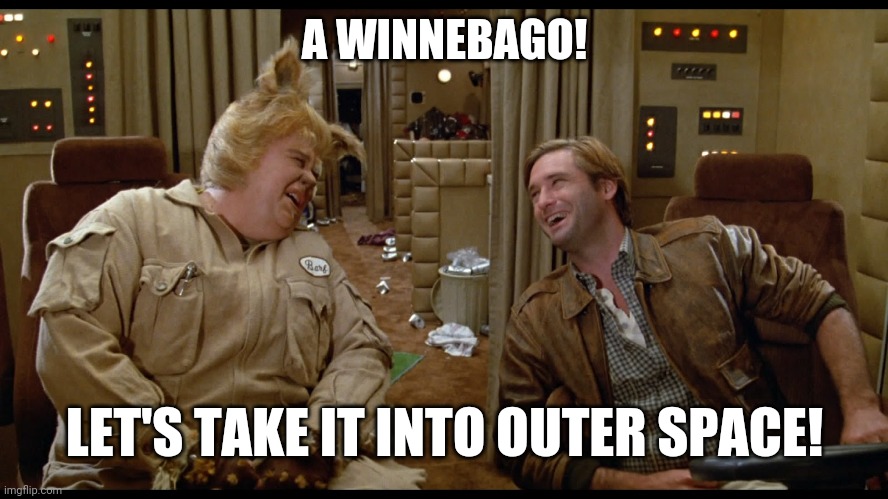 spaceballs shitload of money | A WINNEBAGO! LET'S TAKE IT INTO OUTER SPACE! | image tagged in spaceballs shitload of money | made w/ Imgflip meme maker