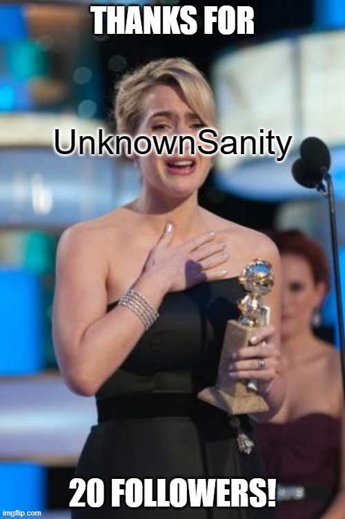 THANKS! | THANKS FOR; UnknownSanity; 20 FOLLOWERS! | image tagged in thank you | made w/ Imgflip meme maker