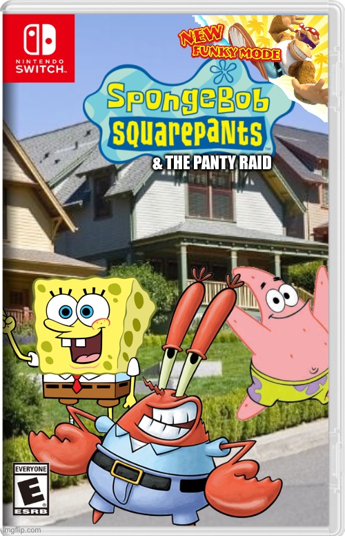 Remember that one episode of spongebob? | & THE PANTY RAID | image tagged in spongebob,spongebob squarepants,mr krabs,fake switch games,panty raid,memes | made w/ Imgflip meme maker