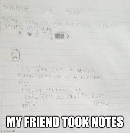 Taking Notes in Online Class Be Like | MY FRIEND TOOK NOTES | image tagged in online,online school,internet,wifi,school,covid | made w/ Imgflip meme maker