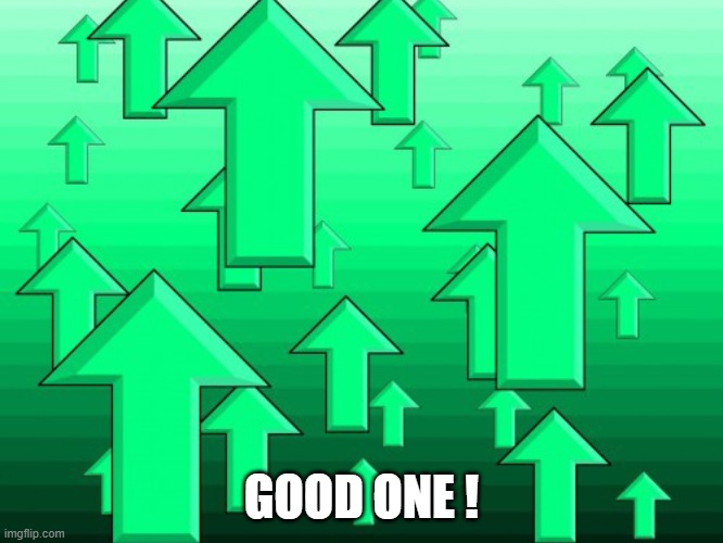 Green Arrows | GOOD ONE ! | image tagged in green arrows | made w/ Imgflip meme maker