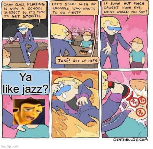 hehe | Ya like jazz? | image tagged in first class flirting | made w/ Imgflip meme maker