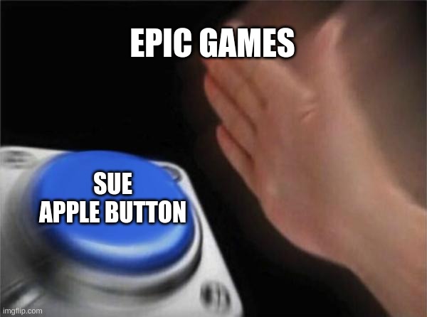 Blank Nut Button Meme | EPIC GAMES; SUE APPLE BUTTON | image tagged in memes,blank nut button | made w/ Imgflip meme maker