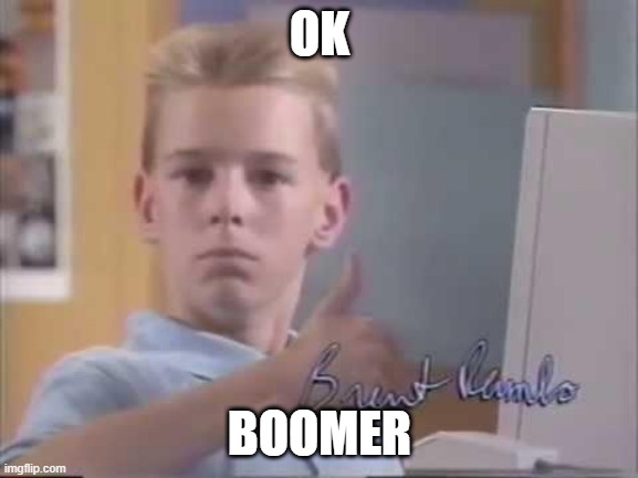 Brent Rambo | OK; BOOMER | image tagged in brent rambo | made w/ Imgflip meme maker