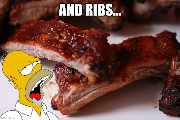 homer ribs | AND RIBS... | image tagged in homer ribs | made w/ Imgflip meme maker