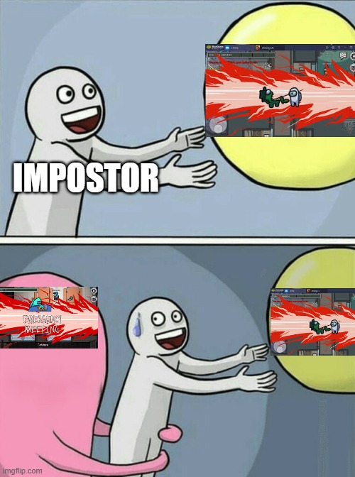 Poor Impostor | IMPOSTOR | image tagged in memes,running away balloon | made w/ Imgflip meme maker