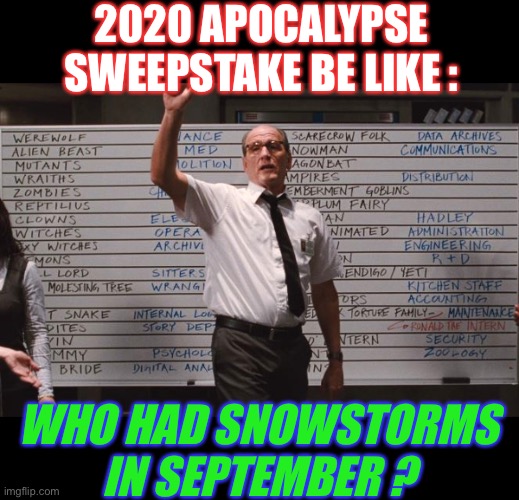 Whiteboard | 2020 APOCALYPSE SWEEPSTAKE BE LIKE : WHO HAD SNOWSTORMS IN SEPTEMBER ? | image tagged in whiteboard | made w/ Imgflip meme maker