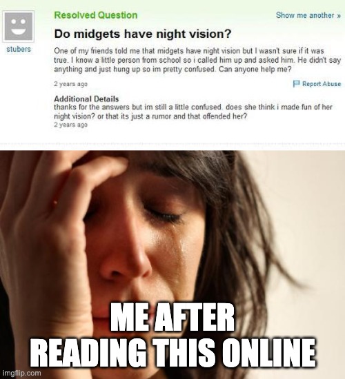 People are stupid | ME AFTER READING THIS ONLINE | image tagged in memes,first world problems | made w/ Imgflip meme maker
