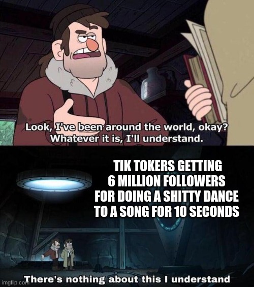 Tik tok | TIK TOKERS GETTING 6 MILLION FOLLOWERS FOR DOING A SHITTY DANCE TO A SONG FOR 10 SECONDS | image tagged in tik tok,life sucks,war criminal,followers | made w/ Imgflip meme maker