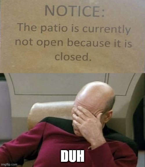 well DUH... | DUH | image tagged in memes,captain picard facepalm,duh,stupid signs,funny | made w/ Imgflip meme maker
