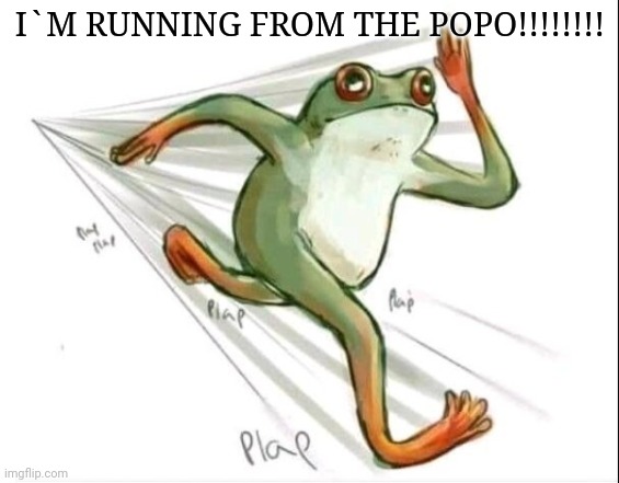 Running Frog | I`M RUNNING FROM THE POPO!!!!!!!! | image tagged in running frog,frogs | made w/ Imgflip meme maker