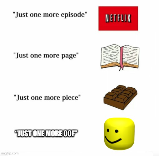Oof | “JUST ONE MORE OOF” | image tagged in just one more | made w/ Imgflip meme maker