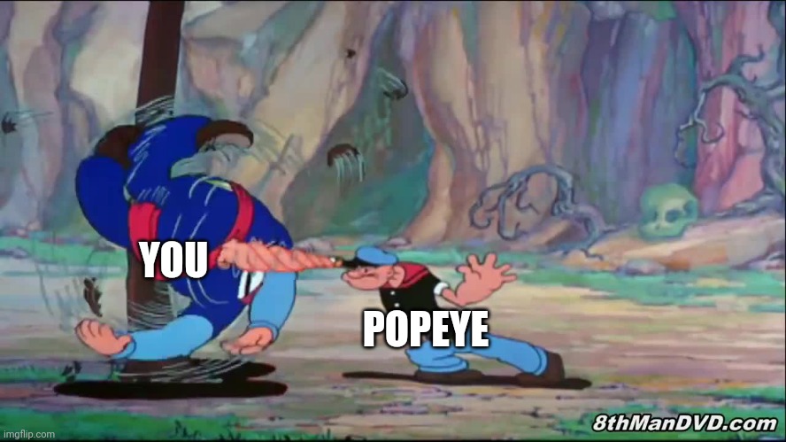 POPEYE YOU | made w/ Imgflip meme maker